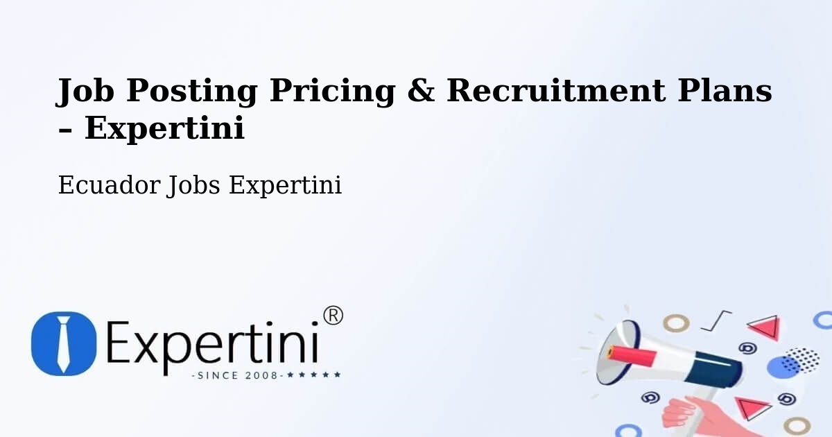 Job Posting Pricing & Recruitment Plans – Saquisilí - Saquisilí, Ecuador Jobs Expertini